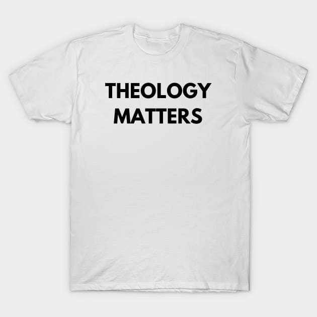 Theology Matters T-Shirt by FaithTruths